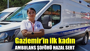 Gaziemir’in ilk kadın ambulans şoförü Hazal Sert