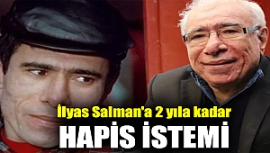 İlyas Salman'a 2 yıla kadar hapis istemi