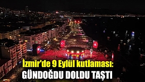 İzmir'de 9 Eylül kutlaması: Gündoğdu doldu taştı