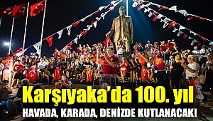 Karşıyaka’da 100. yıl havada, karada, denizde kutlanacak!