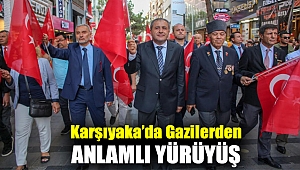 KARŞIYAKA'DA GAZİLERDEN ANLAMLI YÜRÜYÜŞ