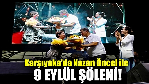 KARŞIYAKA’DA NAZAN ÖNCEL İLE 9 EYLÜL ŞÖLENİ!