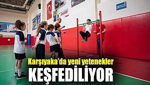 KARŞIYAKA’DA YENİ YETENEKLER KEŞFEDİLİYOR