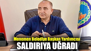 Menemen Belediye Başkan Yardımcısı saldırıya uğradı