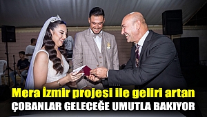 Mera İzmir projesi ile geliri artan çobanlar geleceğe umutla bakıyor