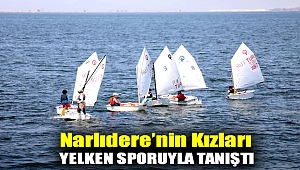 NARLIDERE’NİN KIZLARI YELKEN SPORUYLA TANIŞTI