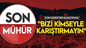 Son Mühür’den Kamuoyuna açık mesaj: “BİZİ KİMSEYLE KARIŞTIRMAYIN”