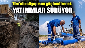 Tire’nin altyapısını güçlendirecek yatırımlar sürüyor