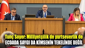 Tunç Soyer: Milliyetçilik de yurtseverlik de ecdada saygı da kimsenin tekelinde değil