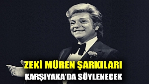 ZEKİ MÜREN ŞARKILARI KARŞIYAKA’DA SÖYLENECEK