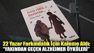 22 YAZAR FARKINDALIK İÇİN KALEME ALDI: “YAKINDAN GEÇEN ALZHEIMER ÖYKÜLERİ”