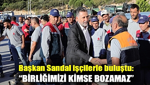 Başkan Sandal işçilerle buluştu: “Birliğimizi kimse bozamaz”