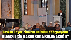 Başkan Soyer: “İzmir’in UNESCO Edebiyat Şehri olması için başvuruda bulunacağız”