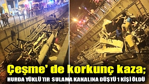 Çeşme' de korkunç kaza; Hurda yüklü TIR sulama kanalına düştü1 kişi öldü