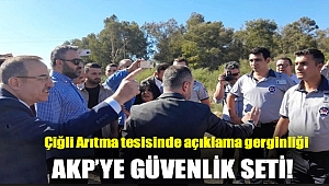 Çiğli Arıtma Tesisinde Açıklama Gerginliği: AKP'ye Güvenlik Seti!