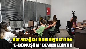 Karabağlar Belediyesi'nde “e-dönüşüm” devam ediyor