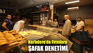 NARLIDERE’DE FIRINLARA ŞAFAK DENETİMİ