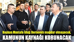 Başkan Mustafa İduğ: Bornovalı mağdur olmayacak, kamunun kaynağı korunacak