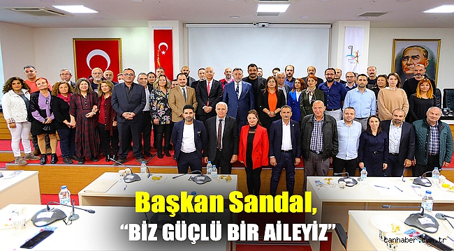 Başkan Sandal, “Biz güçlü bir aileyiz”