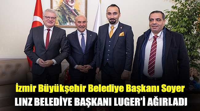 Başkan Soyer Linz Belediye Başkanı Luger’i ağırladı
