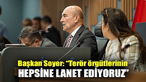 Başkan Soyer: “Terör örgütlerinin hepsine lanet ediyoruz”