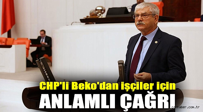 CHP'li Beko'dan işçiler için anlamlı çağrı