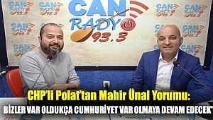 CHP'li Polat'tan Mahir Ünal Yorumu: Bizler var oldukça Cumhuriyet var olmaya devam edecek