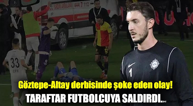 Göztepe-Altay derbisinde şoke eden olay! Taraftar futbolcuya saldırdı...