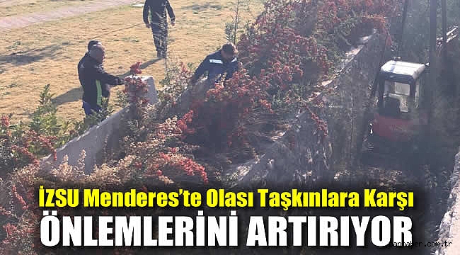 İZSU Menderes’te olası taşkınlara karşı önlemlerini artırıyor