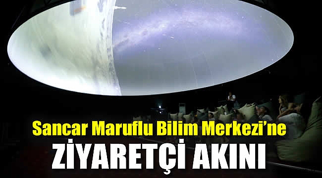 Sancar Maruflu Bilim Merkezi’ne ziyaretçi akını