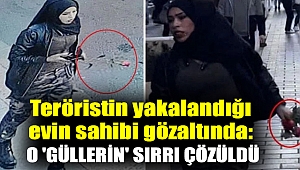 Terörist Ahlam Albashır'ın yakalandığı evin sahibi gözaltında: O 'güllerin' sırrı çözüldü