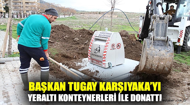 TUGAY KARŞIYAKA’YI YERALTI KONTEYNERLERİ İLE DONATTI