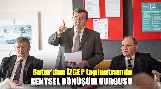 Batur’dan İZGEP toplantısında kentsel dönüşüm vurgusu