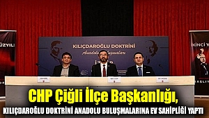 CHP Çiğli İlçe Başkanlığı, Kılıçdaroğlu Doktrini Anadolu Buluşmalarına Ev Sahipliği Yaptı