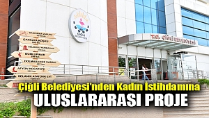 Çiğli Belediyesi’nden Kadın İstihdamına Uluslararası Proje