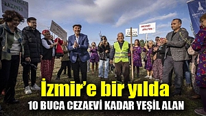 İzmir’e bir yılda 10 Buca Cezaevi kadar yeşil alan