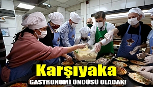 Karşıyaka gastronomi öncüsü olacak!