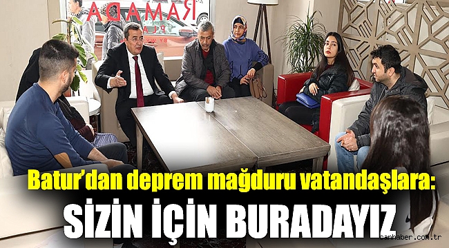 Batur’dan deprem mağduru vatandaşlara: Sizin için buradayız