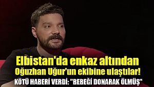 Elbistan'da enkaz altından Oğuzhan Uğur'un ekibine ulaştılar! Kötü haberi verdi: