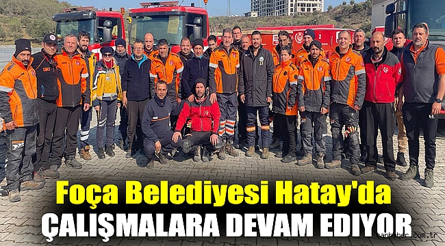 Foça Belediyesi Hatay'da çalışmalara devam ediyor