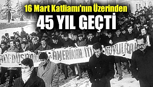 16 Mart Katliamı'nın üzerinden 45 yıl geçti