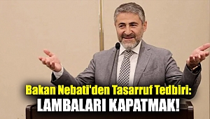 Bakan Nebati'den tasarruf tedbiri: Lambaları kapatmak!