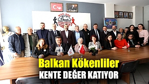 BALKAN KÖKENLİLER KENTE DEĞER KATIYOR