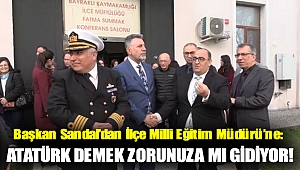 Başkan Sandal’dan İlçe Milli Eğitim Müdürü’ne: Atatürk demek zorunuza mı gidiyor!
