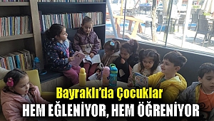 Bayraklı'da çocuklar hem eğleniyor, hem öğreniyor