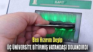 Ben Hızırım deyip üç üniversite bitirmiş vatandaşı dolandırdı.