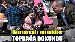 Bornovalı minikler toprağa dokundu