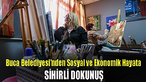 Buca Belediyesi’nden sosyal ve ekonomik hayata sihirli dokunuş