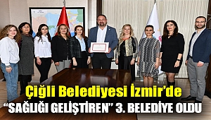 Çiğli Belediyesi İzmir’de “Sağlığı Geliştiren” 3. Belediye Oldu
