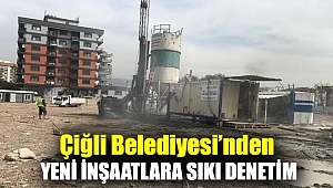 Çiğli Belediyesi’nden Yeni İnşaatlara Sıkı Denetim